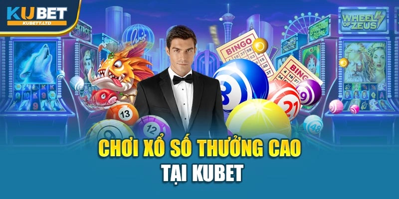 Chơi xổ số thưởng cao tại Kubet